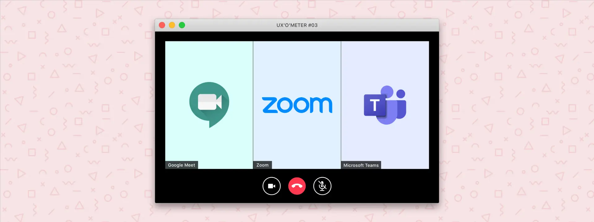 UX-O-METER: Google Meet vs Zoom vs Microsoft Teams